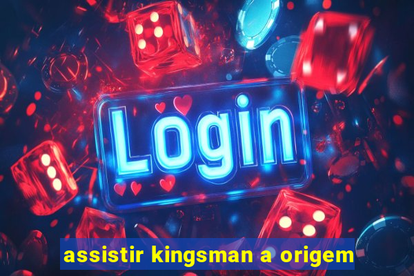 assistir kingsman a origem